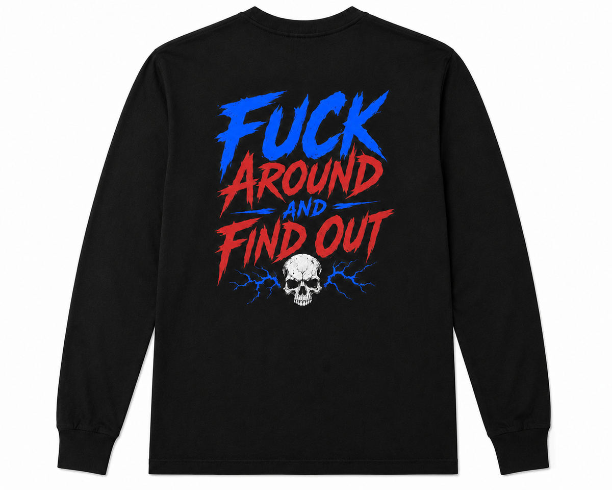 Fuck Around - Long Sleeve Tee